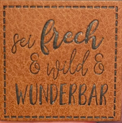 Kunstleder Patch Sei frech & wild & wunderbar